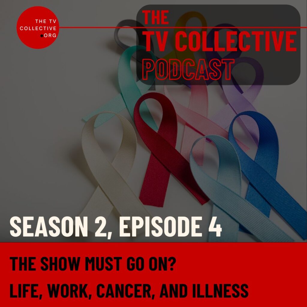 TV-Collective-Podcast-the-show-must-go-on-cancer-and-illness